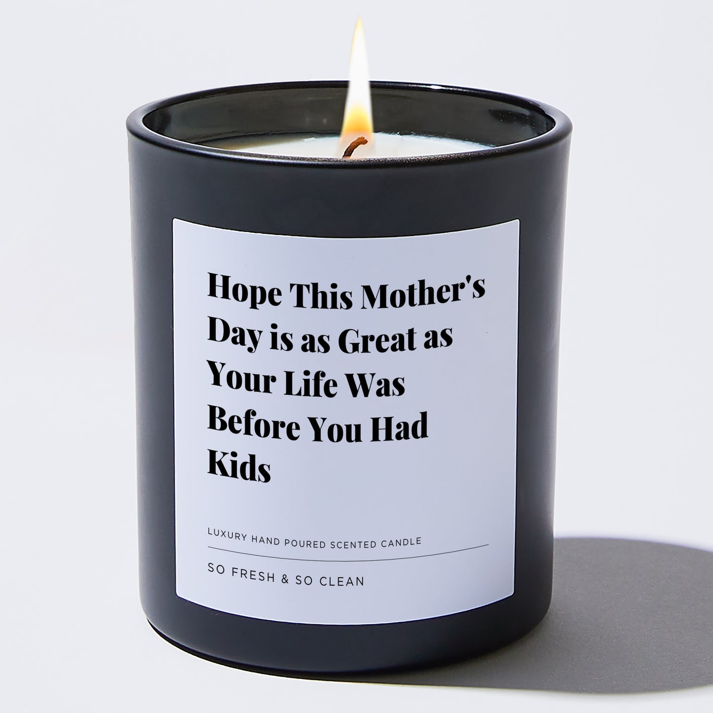 Gift for Mom - Hope This Mother's Day is as Great as Your Life Was Before You Had Kids - Candle