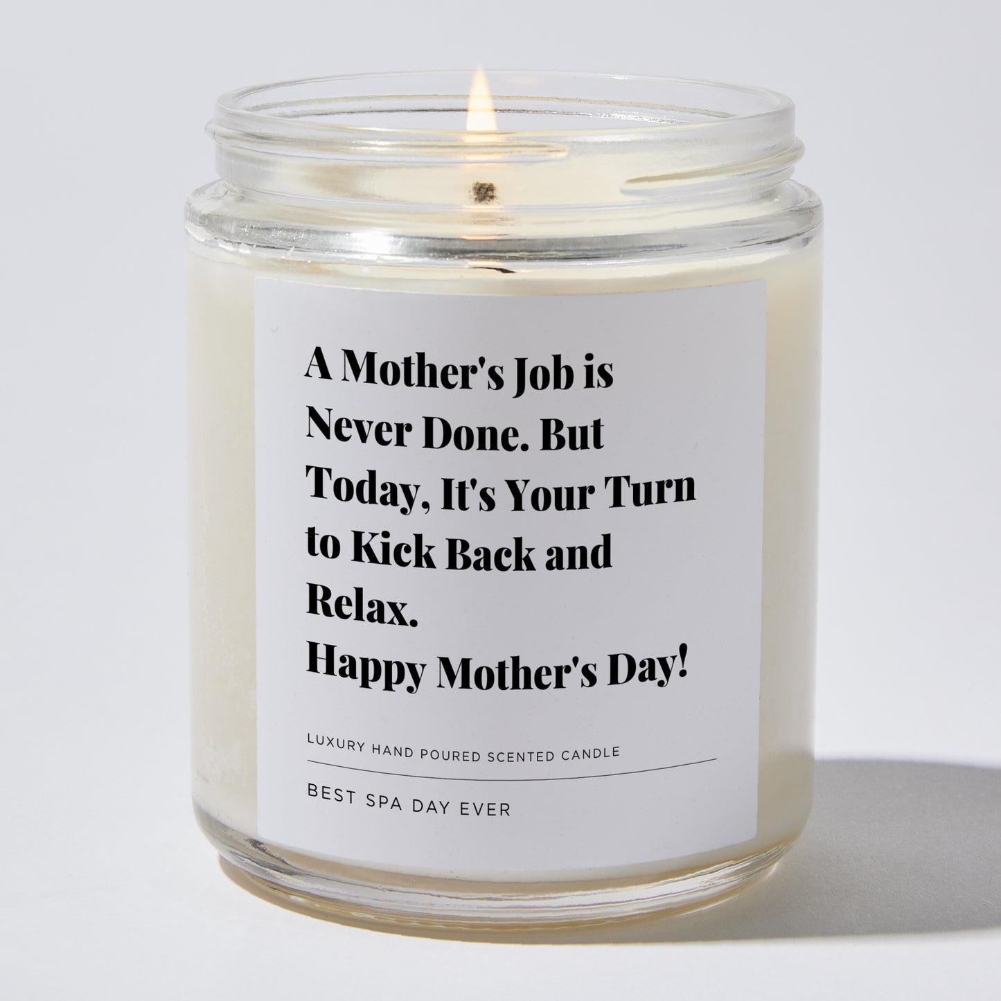 Gift for Mom - A mother's job is never done. But today, it's your turn to kick back and relax. Happy Mother's Day! - Candle