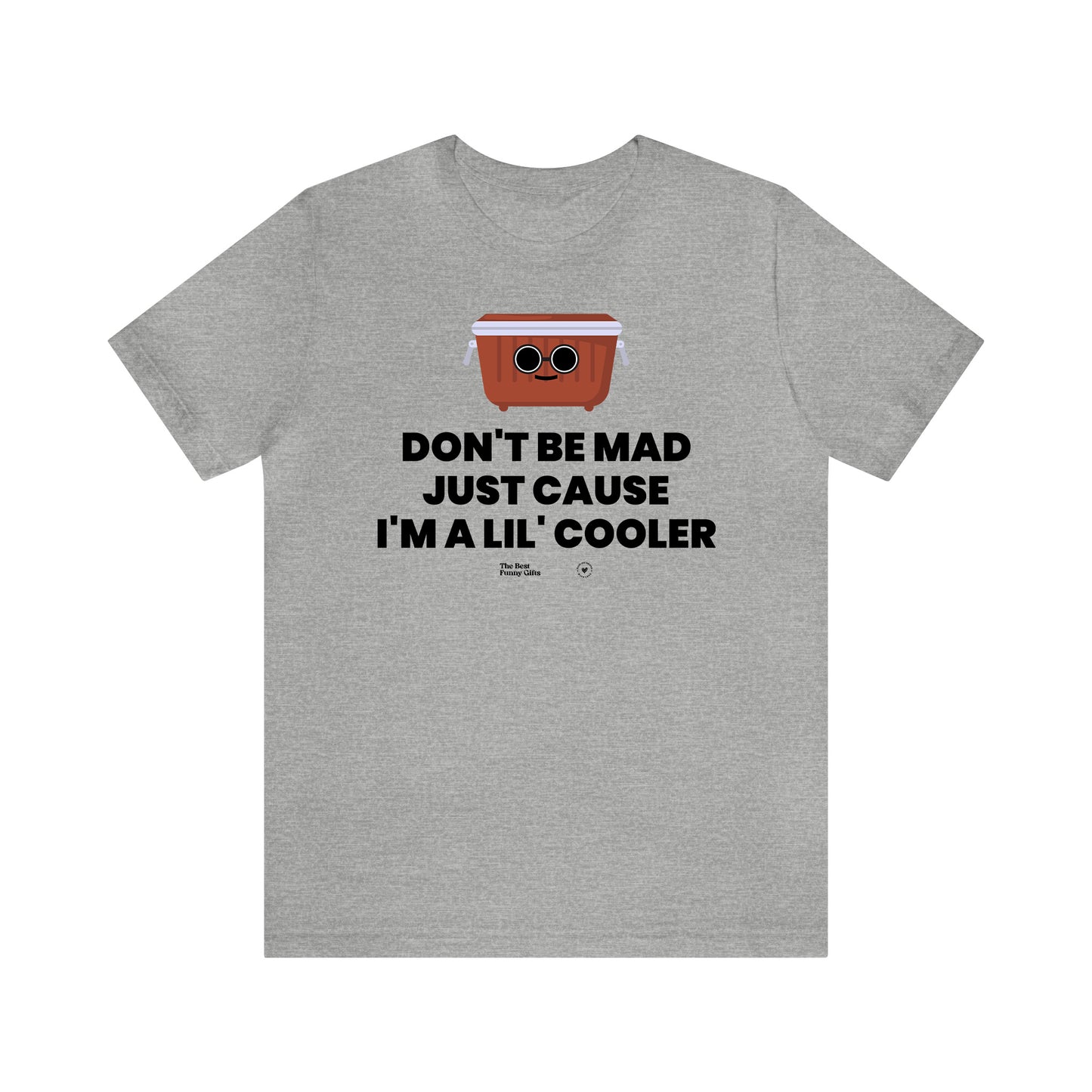 Mens T Shirts - Don't Be Mad Just Cause I'm a Lil' Cooler - Funny Men T Shirts