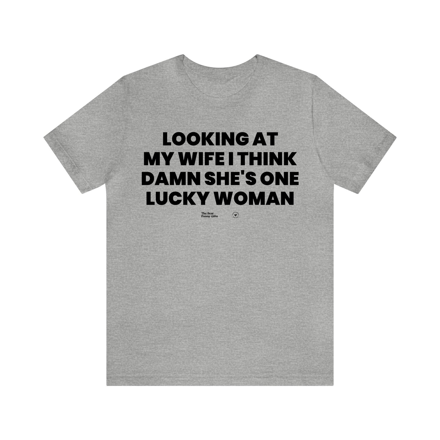 Mens T Shirts - Looking at My Wife I Think Damn She's One Lucky Woman - Funny Men T Shirts