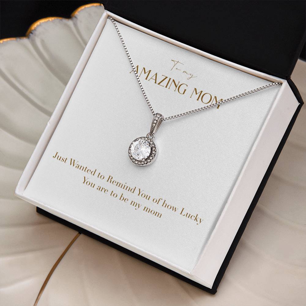 Eternal Love Necklace - Just Wanted to Remind You of How Lucky You Are To Be My Mom