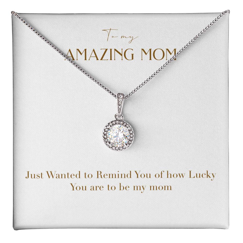 Eternal Love Necklace - Just Wanted to Remind You of How Lucky You Are To Be My Mom