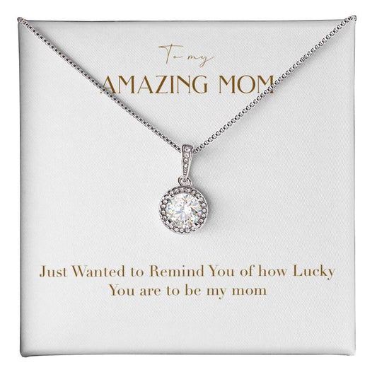 Eternal Love Necklace - Just Wanted to Remind You of How Lucky You Are To Be My Mom