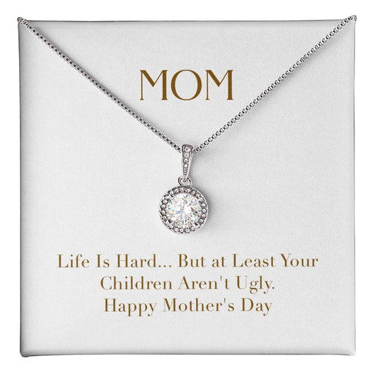 Eternal Love Necklace - Mom Life is Hard But at Least Your Children Aren't Ugly