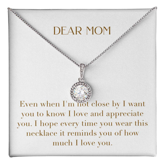 Eternal Love Necklace - Dear Mom Even When I'm Not Close I Want You to Know I Love You