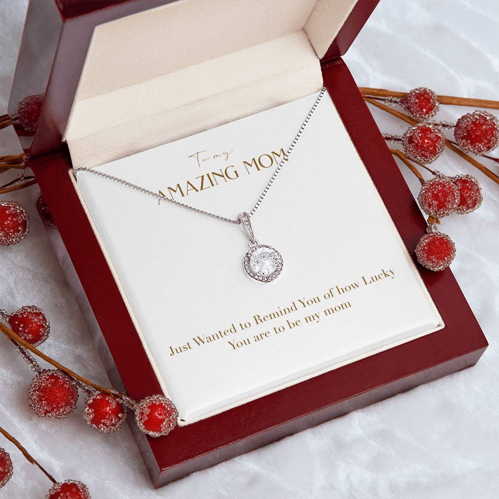 Eternal Love Necklace - Just Wanted to Remind You of How Lucky You Are To Be My Mom