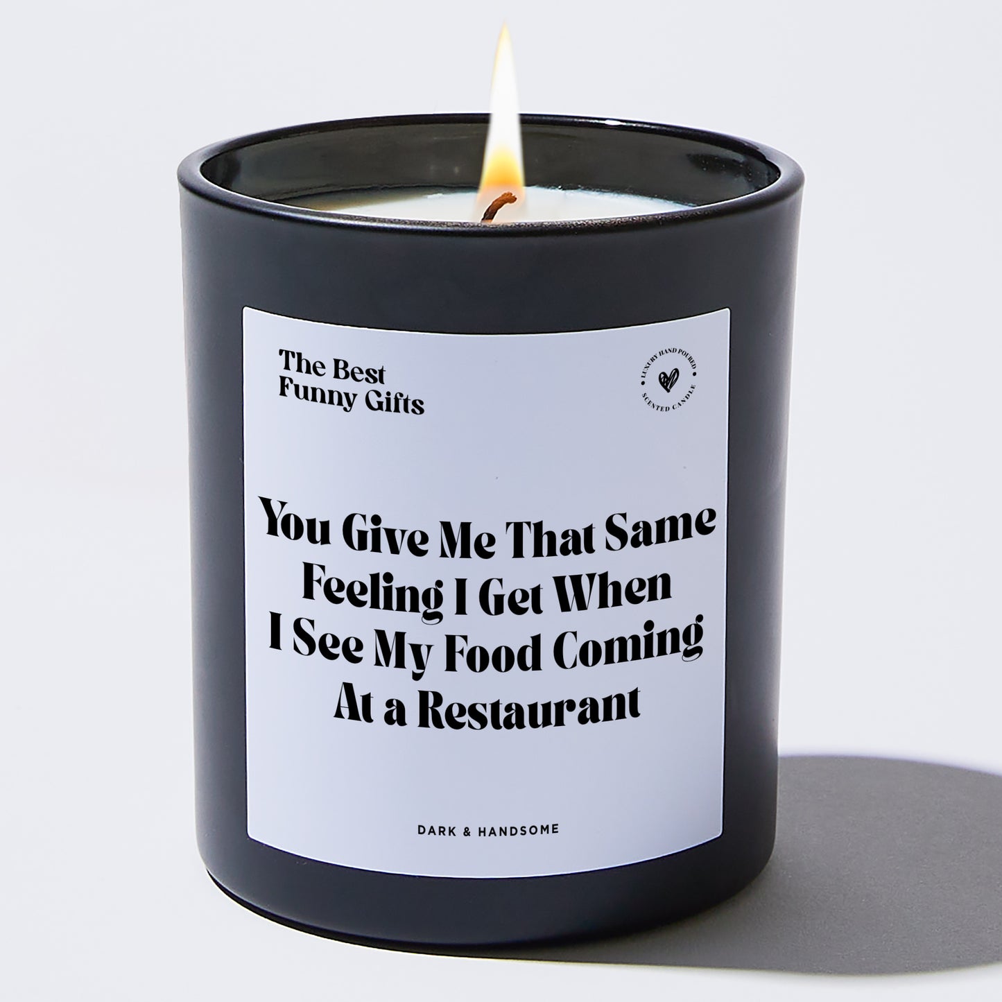 Anniversary Present - You Give Me That Same Feeling I Get When I See My Food Coming at a Restaurant - Candle