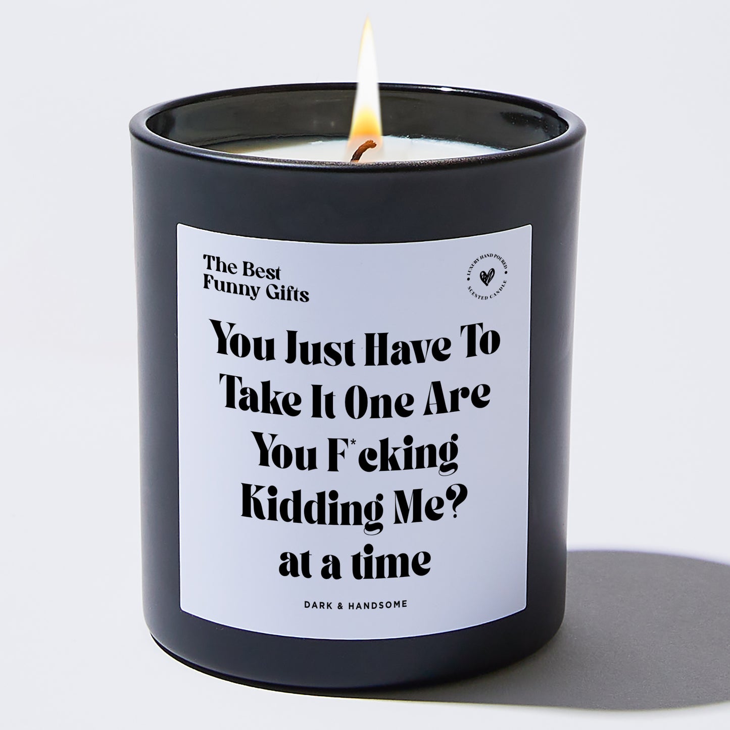 Funny Candle - You Just Have To Take It One Are You F*cking Kidding Me? at a time - Candle