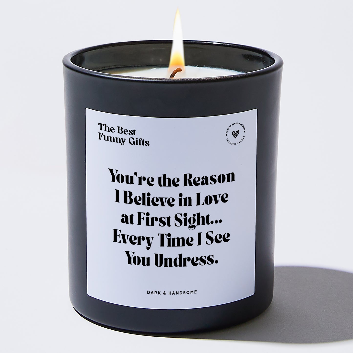 Anniversary Present - You're the Reason I Believe in Love at First Sight... Every Time I See You Undress. - Candle