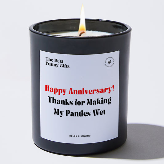 Anniversary Gift Happy Anniversary! Thanks for Making My Panties Wet - The Best Funny Gifts