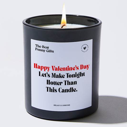 Anniversary Happy Valentine's Day, My Love. Let's Make Tonight Hotter Than This Candle. - The Best Funny Gifts