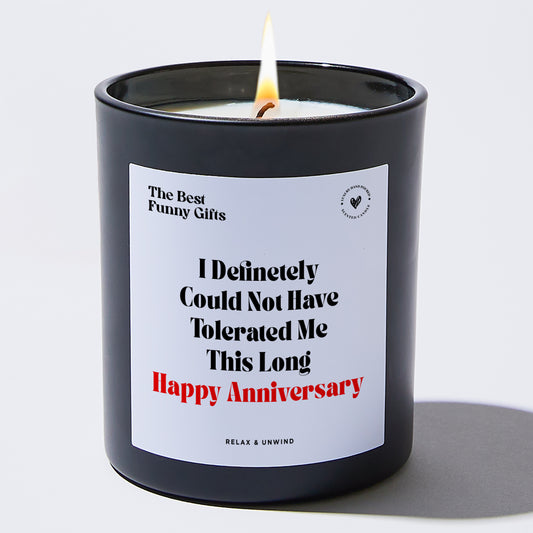 Anniversary I Definitely Could Not Have Tolerated Me This Long Happy Anniversary - The Best Funny Gifts