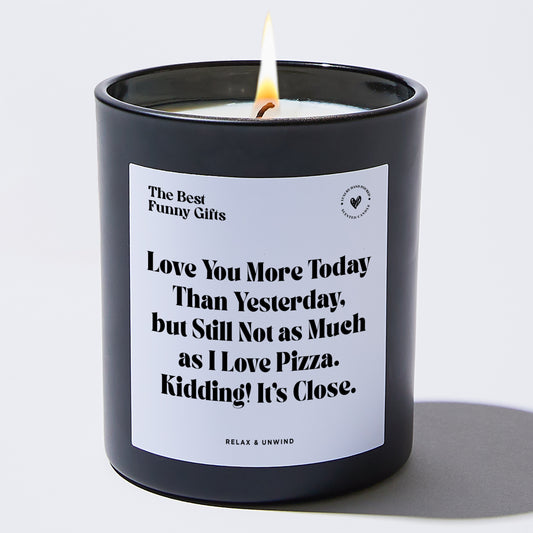 Anniversary Love You More Today Than Yesterday, but Still Not as Much as I Love Pizza. Kidding! It's Close. - The Best Funny Gifts