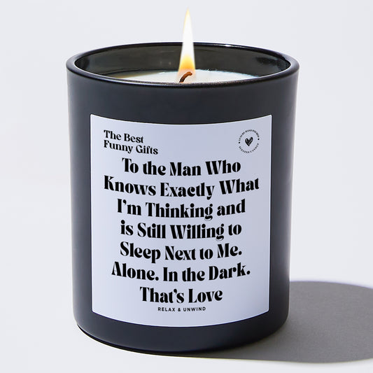 Anniversary To the Man Who Knows Exactly What I'm Thinking and is Still Willing to Sleep Next to Me. Alone. In the Dark. That's Love - The Best Funny Gifts