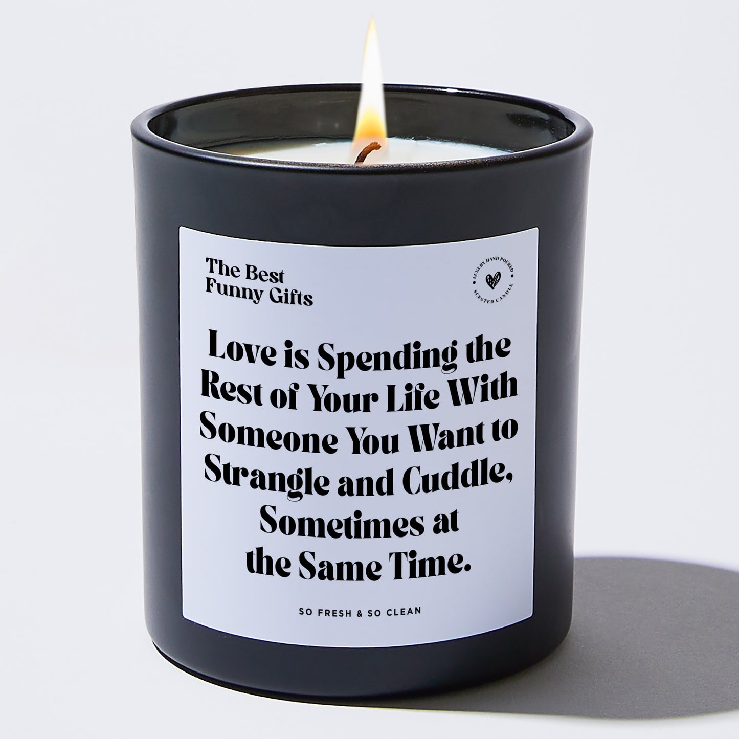 Anniversary Present - Love is Spending the Rest of Your Life With Someone You Want to Strangle and Cuddle, Sometimes at the Same Time. - Candle