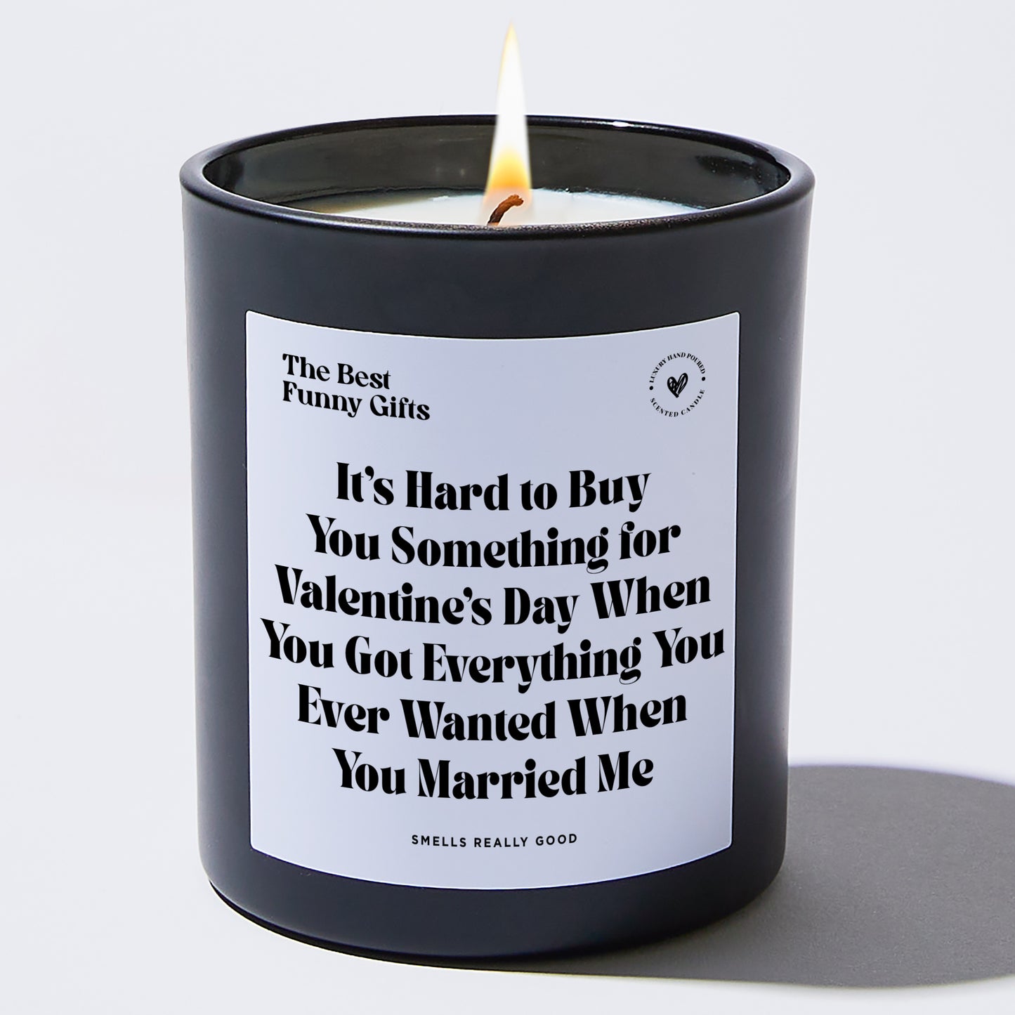 Anniversary Present - It's Hard to Buy You Something for Valentine's Day When You Got Everything You Ever Wanted When You Married Me - Candle