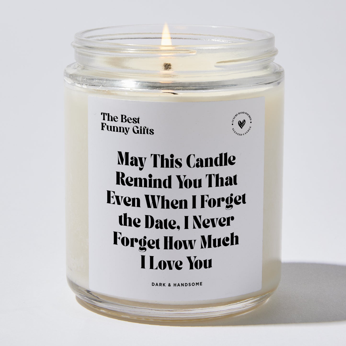 Anniversary Present - May This Candle Remind You That Even When I Forget the Date, I Never Forget How Much I Love You - Candle