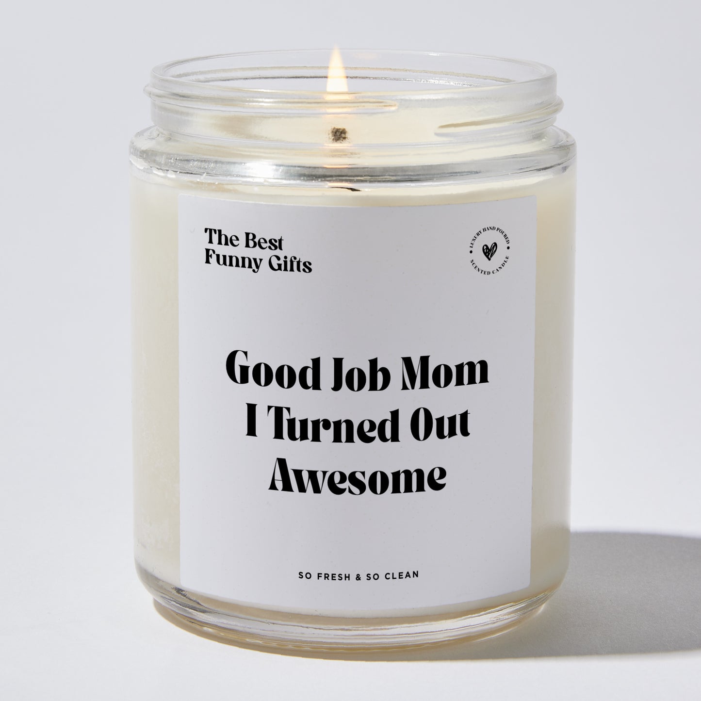 Gift for Mom - Good Job Mom I Turned Out Awesome - Candle