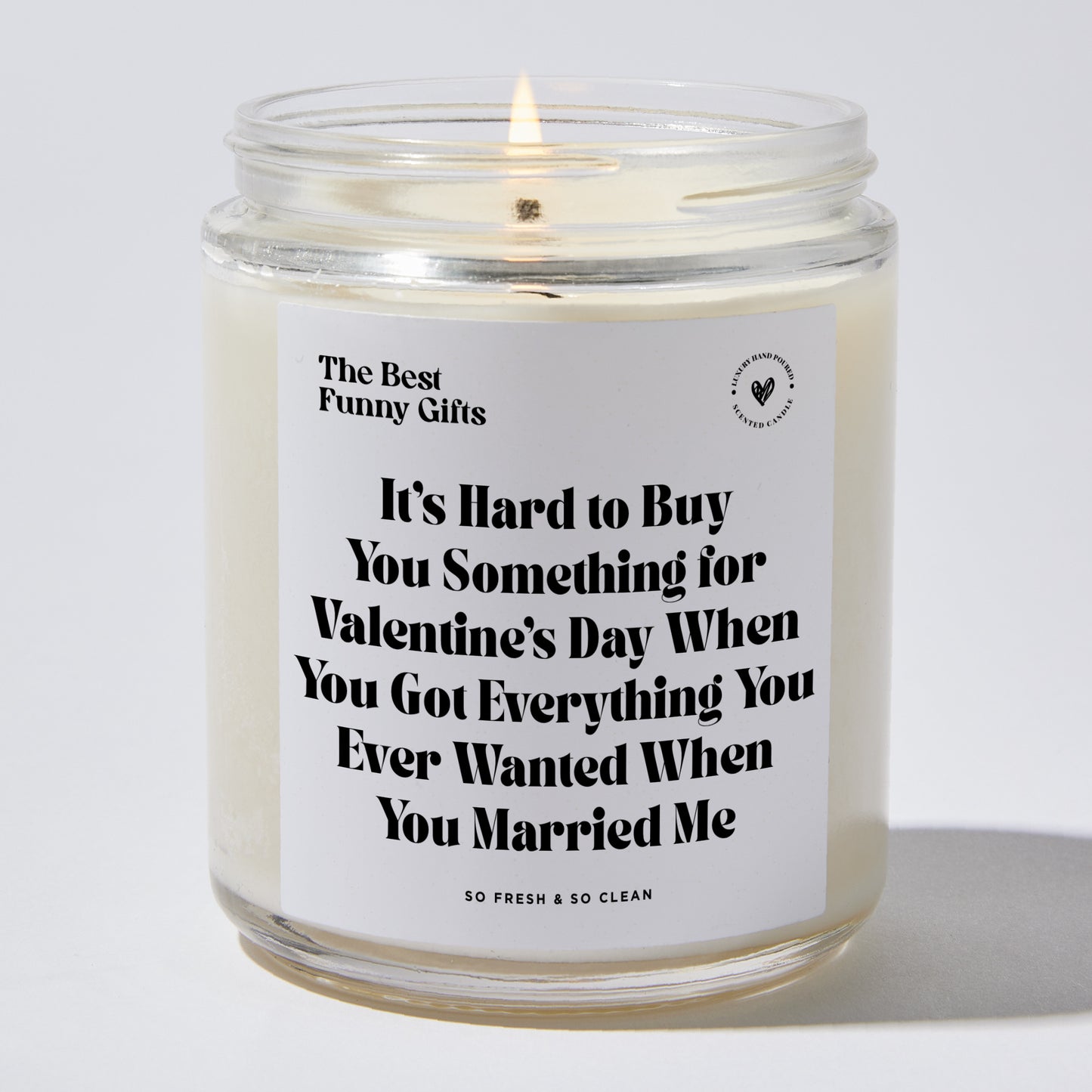 Anniversary Present - It's Hard to Buy You Something for Valentine's Day When You Got Everything You Ever Wanted When You Married Me - Candle