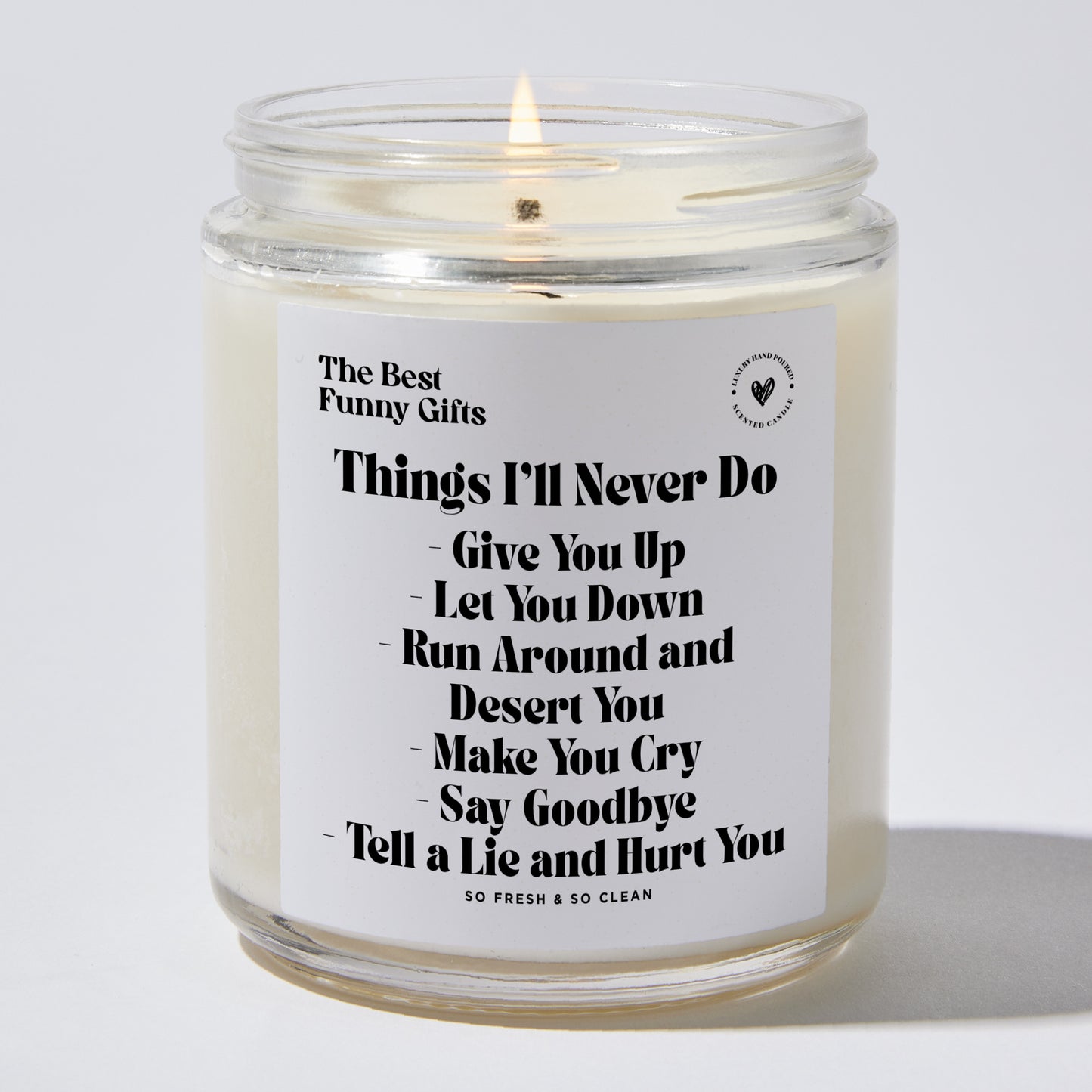 Anniversary Present - Things I'll Never Do Give You Up Let You Down Run Around and Desert You Make You Cry Say Goodbye Tell a Lie and Hurt You - Candle