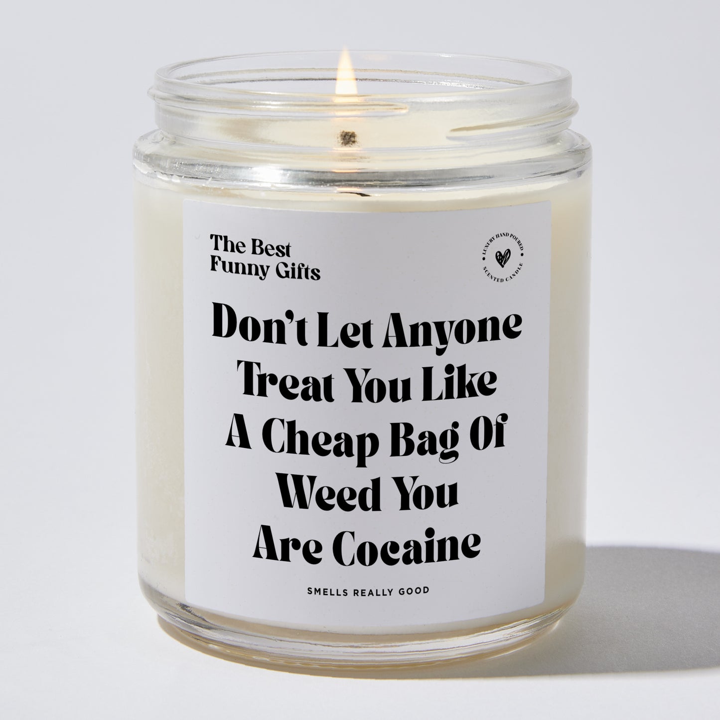 Funny Candle - Don't Let Anyone Treat You Like A Cheap Bag Of Weed You Are Cocaine - Candle