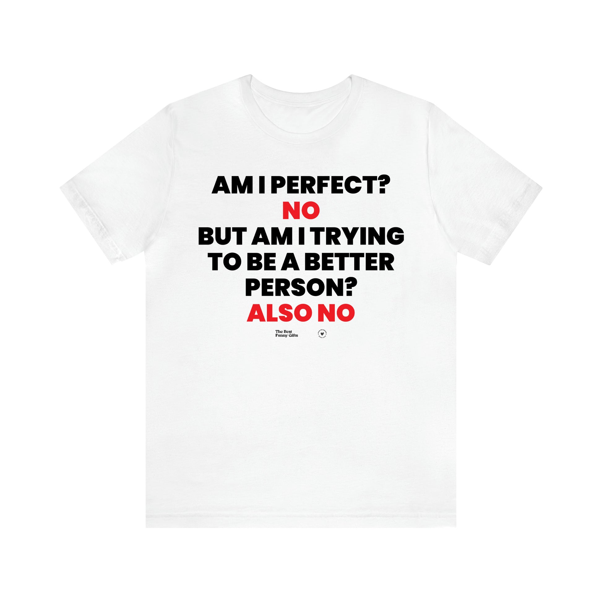 Men's T Shirts Am I Perfect? No but I Am Trying to Be a Better Person? Also No - The Best Funny Gifts