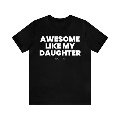 Mens T Shirts - Awesome Like My Daughter - Funny Men T Shirts