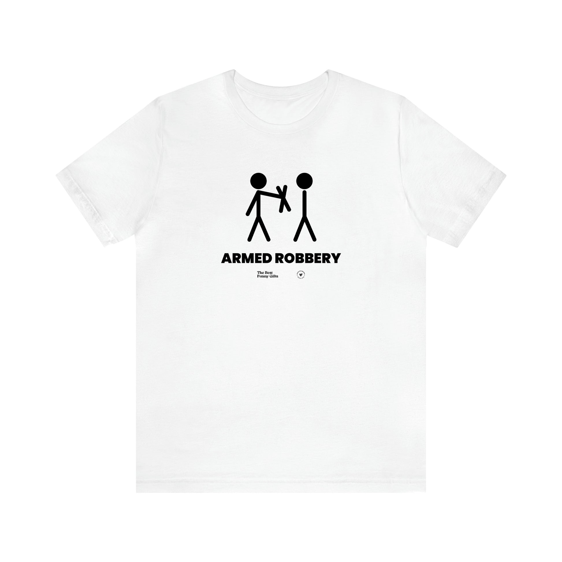 Men's T Shirts Armed Robbery - The Best Funny Gifts