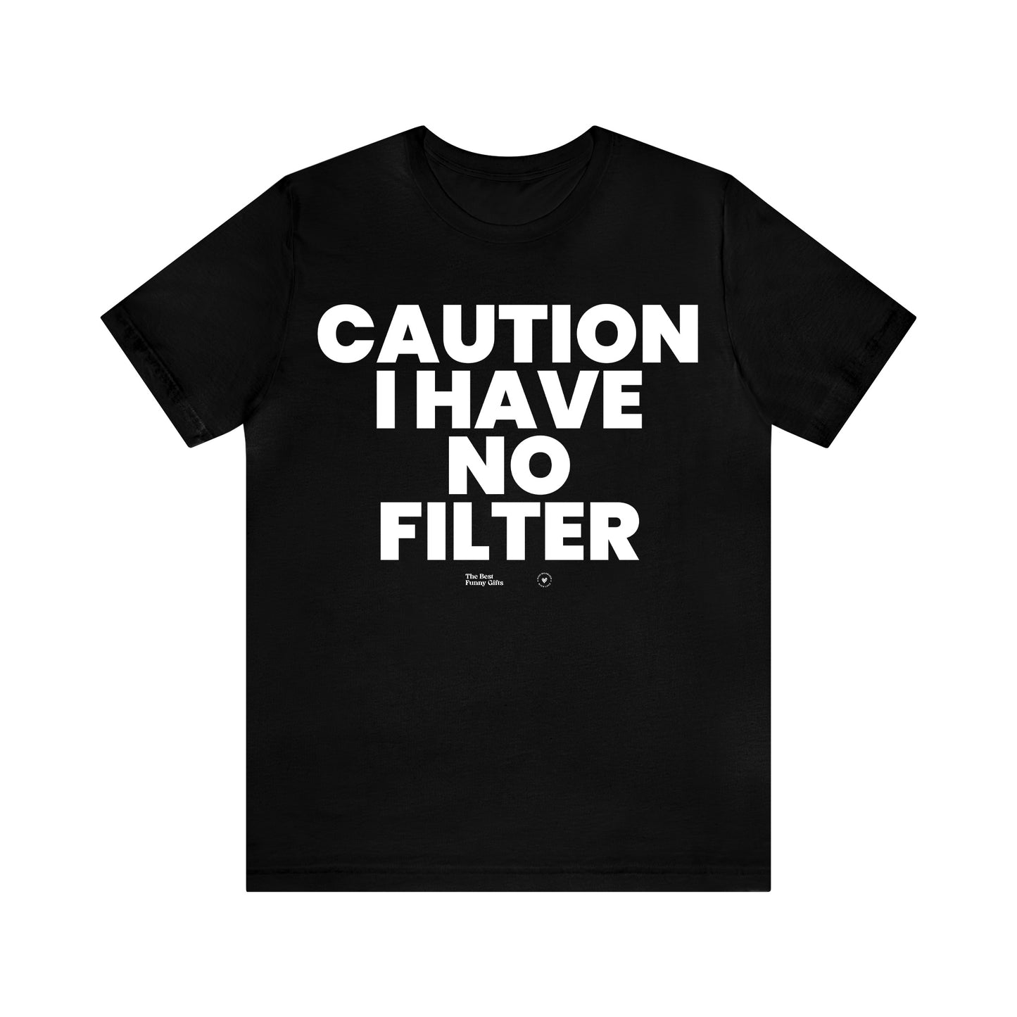 Mens T Shirts - Caution I Have No Filter - Funny Men T Shirts