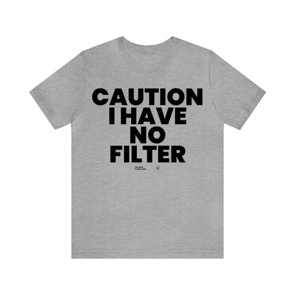 Mens T Shirts - Caution I Have No Filter - Funny Men T Shirts