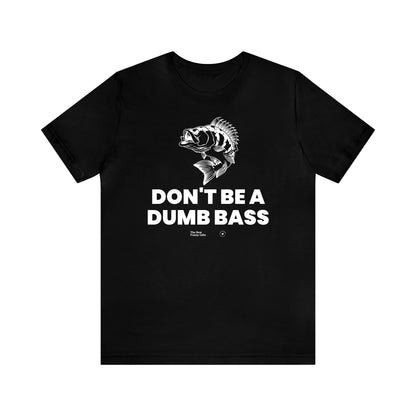 Mens T Shirts - Don't Be a Dumb Bass - Funny Men T Shirts