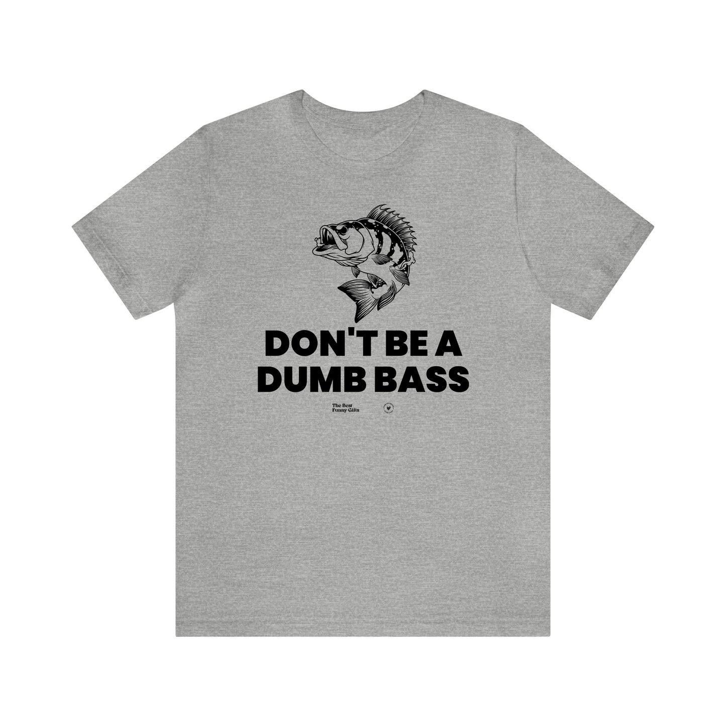 Mens T Shirts - Don't Be a Dumb Bass - Funny Men T Shirts