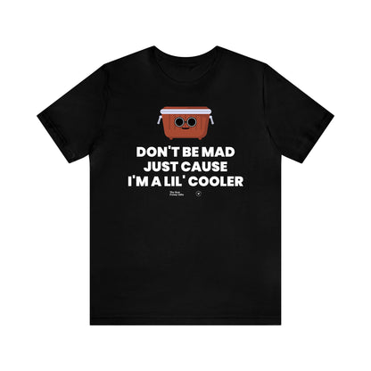 Mens T Shirts - Don't Be Mad Just Cause I'm a Lil' Cooler - Funny Men T Shirts