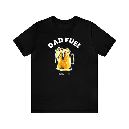 Mens T Shirts - Dad Fuel - Funny Men T Shirts