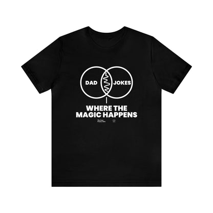 Mens T Shirts - Dad Jokes Where the Magic Happens - Funny Men T Shirts