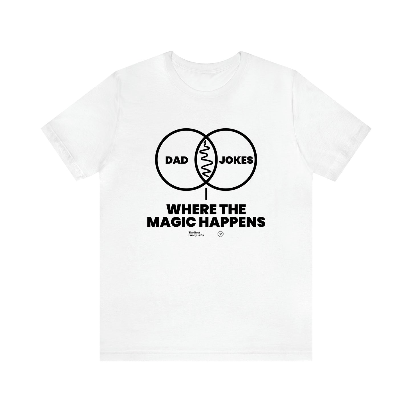 Men's T Shirts Dad Jokes Where the Magic Happens - The Best Funny Gifts