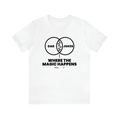 Men's T Shirts Dad Jokes Where the Magic Happens - The Best Funny Gifts