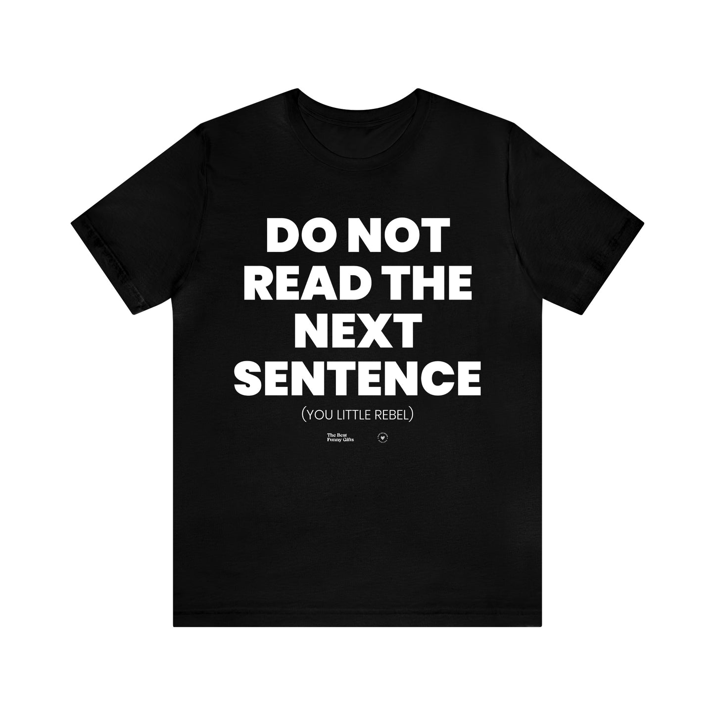 Mens T Shirts - Do Not Read the Next Sentence (you Little Rebel) - Funny Men T Shirts