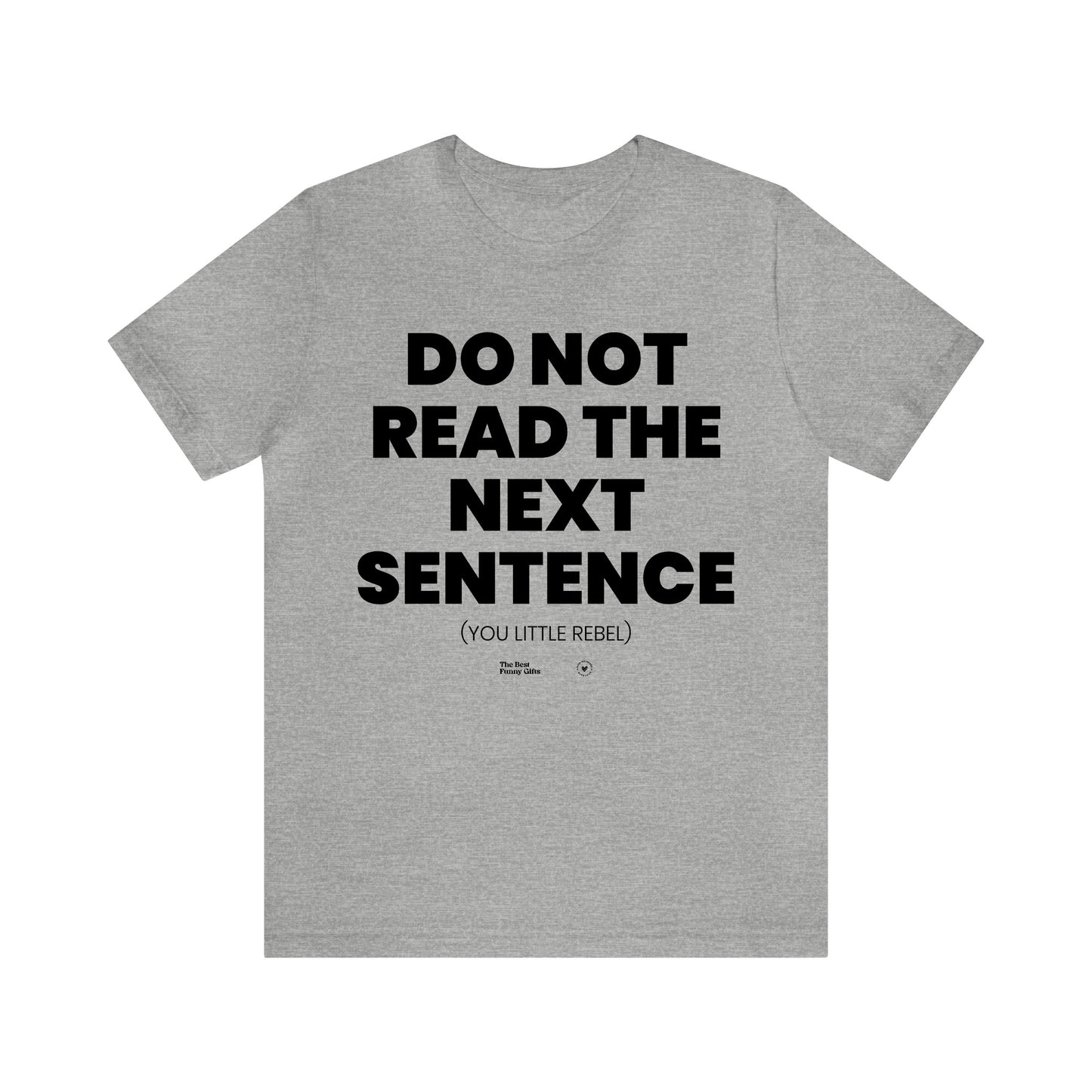 Mens T Shirts - Do Not Read the Next Sentence (you Little Rebel) - Funny Men T Shirts