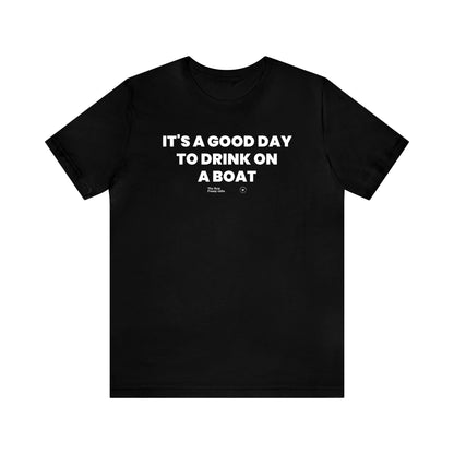 Mens T Shirts - It's a Good Day to Drink on a Boat - Funny Men T Shirts