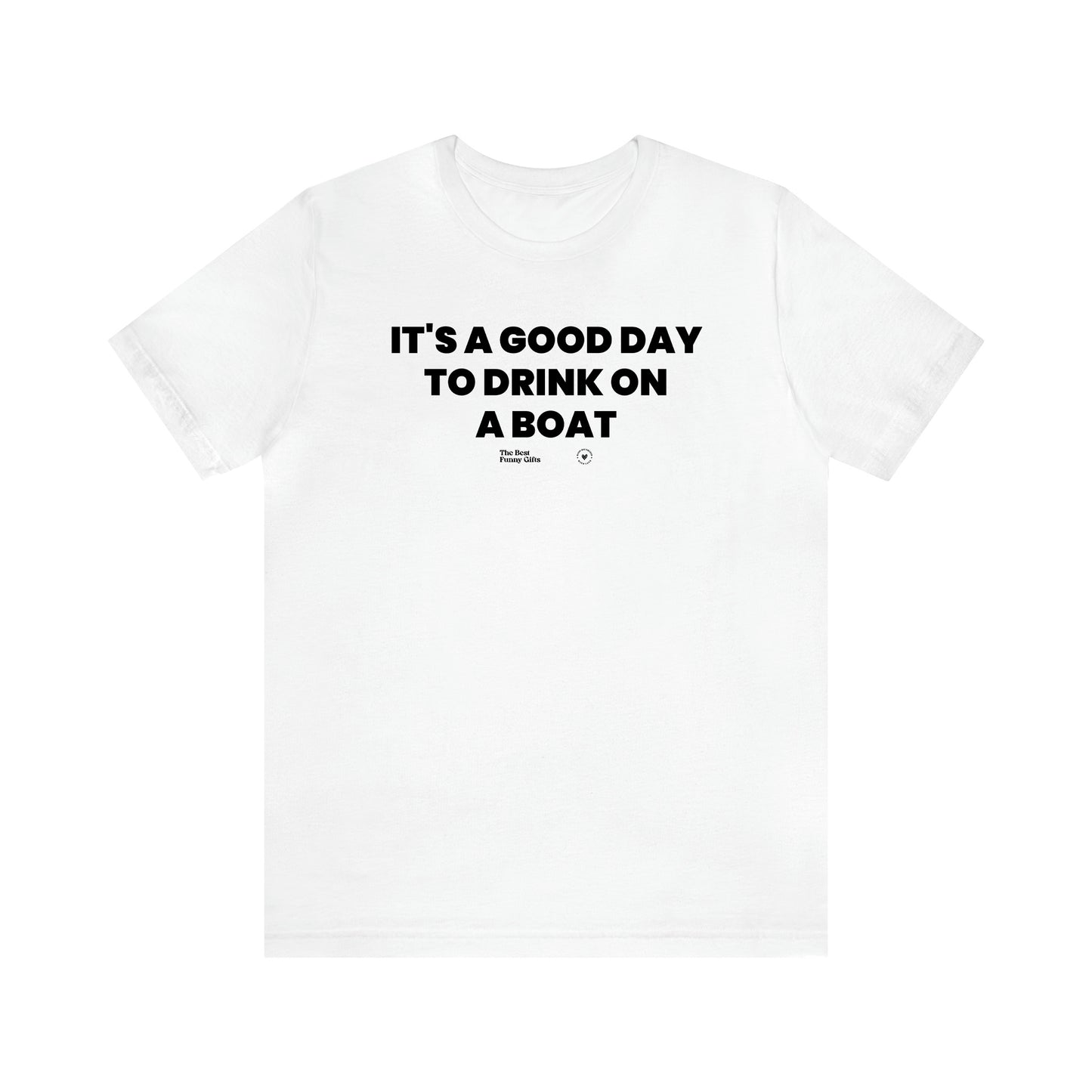 Men's T Shirts It's a Good Day to Drink on a Boat - The Best Funny Gifts