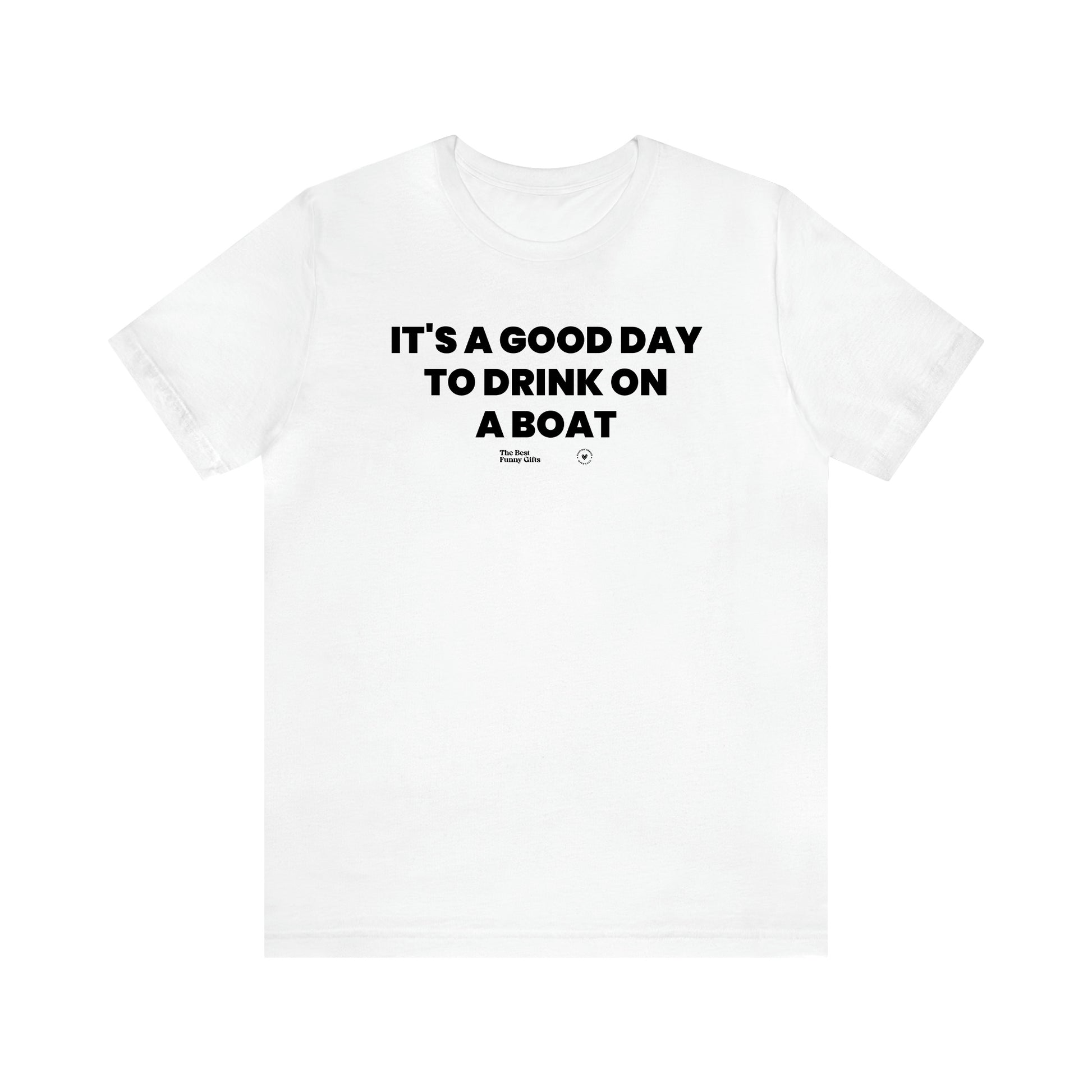 Men's T Shirts It's a Good Day to Drink on a Boat - The Best Funny Gifts