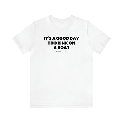 Men's T Shirts It's a Good Day to Drink on a Boat - The Best Funny Gifts