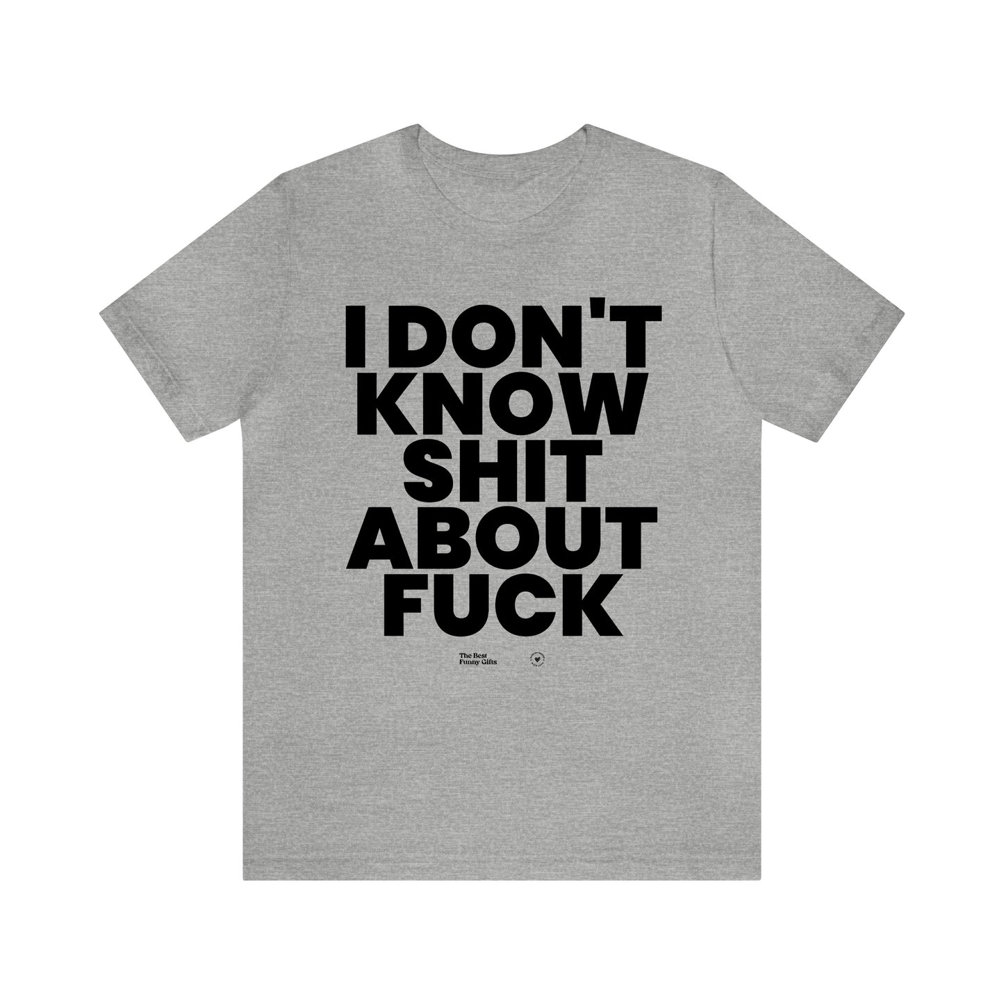 Mens T Shirts - I Don't Know Shit About Fuck - Funny Men T Shirts