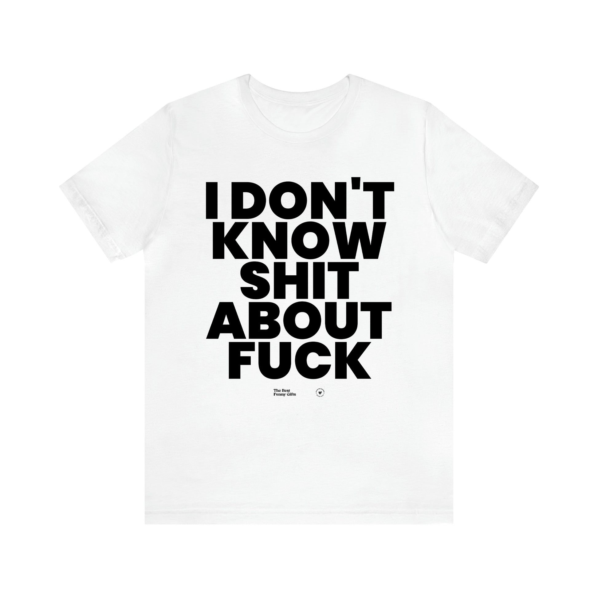 Men's T Shirts I Don't Know Shit About Fuck - The Best Funny Gifts