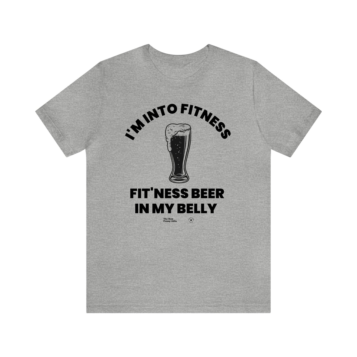 Mens T Shirts - I'm Into Fitness Fit'ness Beer in My Belly - Funny Men T Shirts