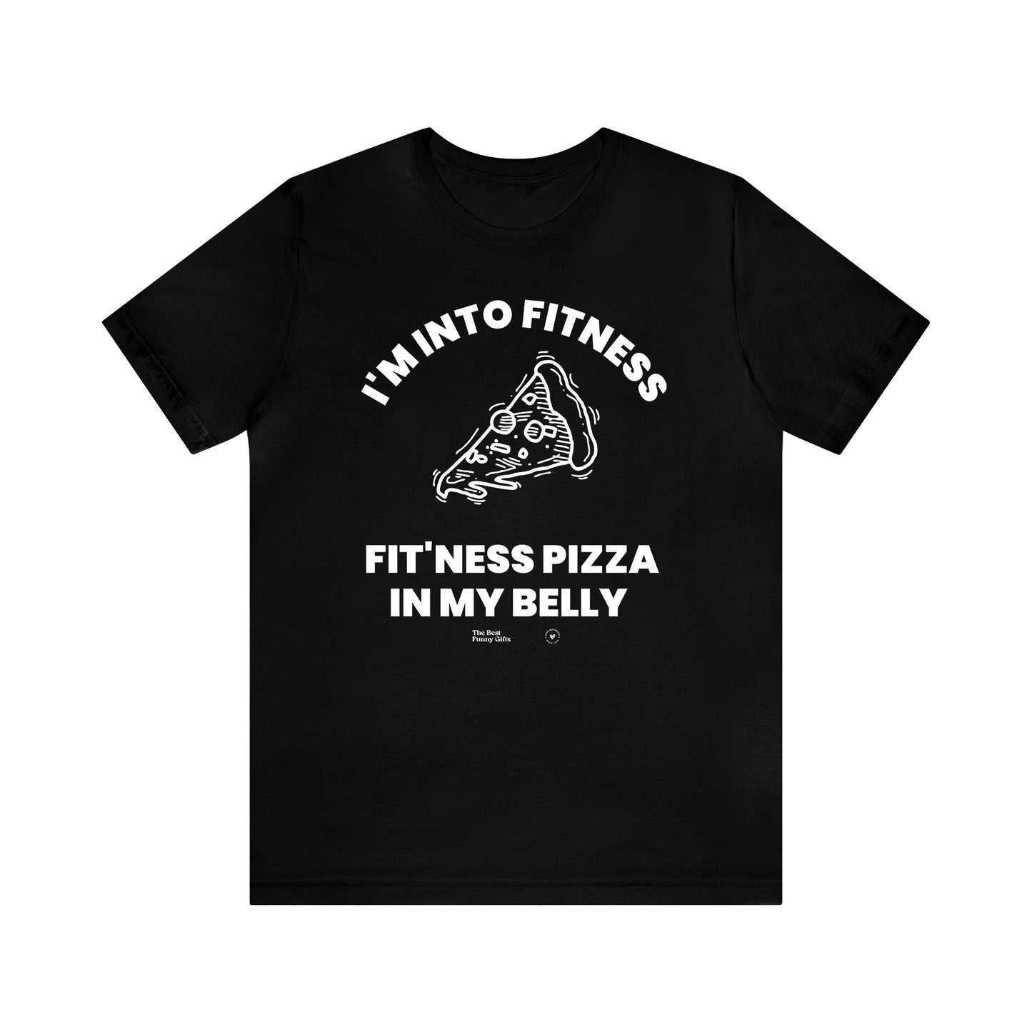 Mens T Shirts - I'm Into Fitness Fit'ness Pizza in My Mouth - Funny Men T Shirts