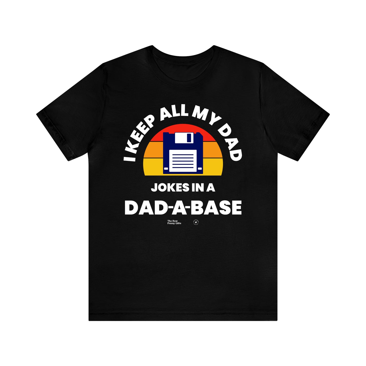 Mens T Shirts - I Keep All My Dad Jokes in a Dad a Base - Funny Men T Shirts