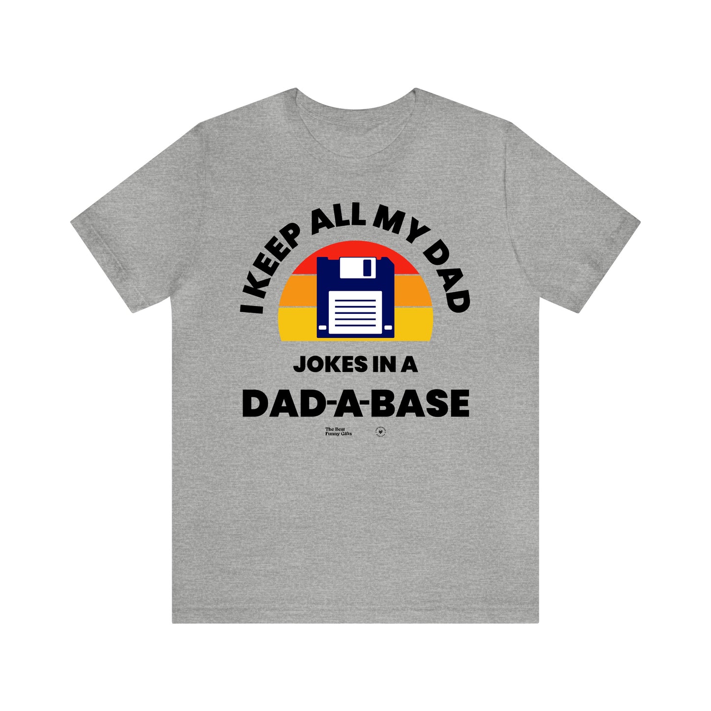 Mens T Shirts - I Keep All My Dad Jokes in a Dad a Base - Funny Men T Shirts