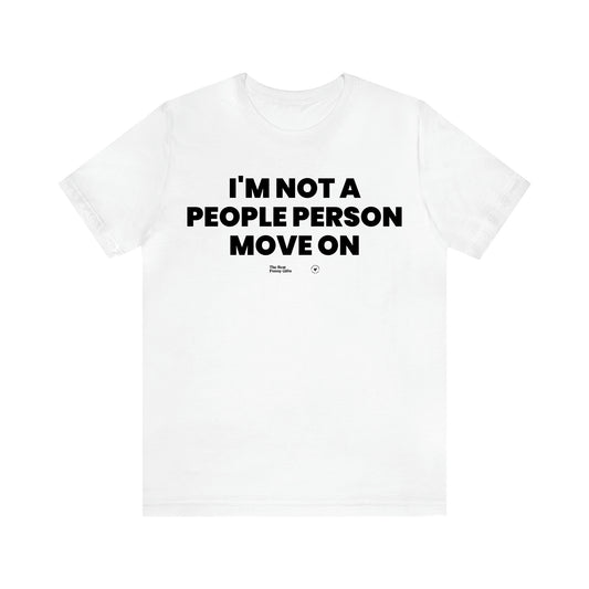 Men's T Shirts I'm Not a People Person Move on - The Best Funny Gifts